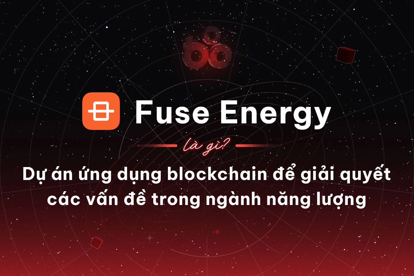 Fuse Energy là gì? Dự án ứng dụng blockchain để giải quyết các vấn đề trong ngành năng lượng